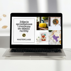 Masterclass: Zdjęcia sprzedażowe i mockupy do sklepu na Etsy